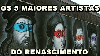 5 DOS MAIORES ARTISTAS DO RENASCIMENTO  História da Arte [upl. by Randell]