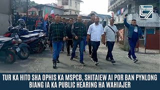 TUR KA HITO SHA OPHIS KA MSPCB SHITAIEW AI POR BAN PYNLONG BIANG IA KA PUBLIC HEARING HA WAHIAJER [upl. by Otilegna]