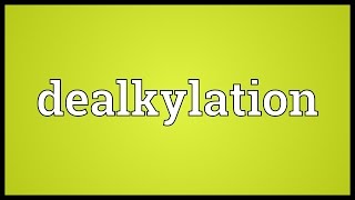 Dealkylation Meaning [upl. by Mccready]