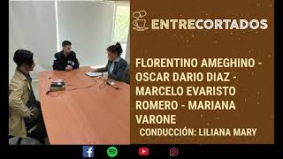 83  PODCAST FLORENTINO AMEGHINO  OSCAR DARIO DIAZ  MARCELO EVARISTO ROMERO  MARIANA VARONE [upl. by Read]