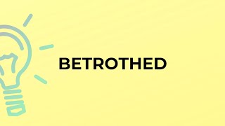 What is the meaning of the word BETROTHED [upl. by Eciralc]