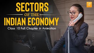 Sectors of Indian Economy class 10 full chapter Animation  Class 10 Economics Chapter 2  CBSE [upl. by Ludwigg927]