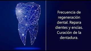 REGENERACIÓN DENTAL PODEROSA FRECUENCIA Repara dientes y encías Curación de la dentadura [upl. by Lasley]