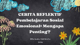 Cerita Reflektif Pembelajaran Sosial Emosional Mengapa Penting Refleksi Materi PPG Guru Tertentu [upl. by Annyl801]