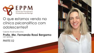 quotO que estamos vendo na clínica psicanalítica com adolescentesquot Entrevista com Fernanda Bergamo pt2 [upl. by Davidde990]