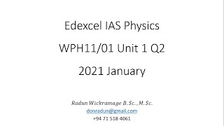 2021 Jan Unit1 Q2 WPH1101 Edexcel Physics IAS Radun Wickramage [upl. by Eugene933]