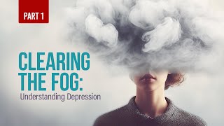 Clearing the Fog Understanding Depression Part 1 [upl. by Elkin489]