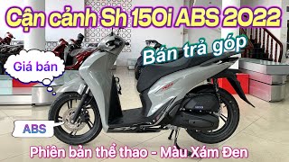 Review chi tiết Sh 150i ABS 2022  Phiên bản thể thao  Màu Xám Đen Xám xi măng  Giá bán [upl. by Aninahs]