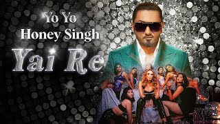 Yai Re  Honey Singh  Yo Yo Honey Singh  New Song 2024  New Year Party Hit Song [upl. by Atwahs]