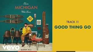 Quinn XCII  Good Thing Go Official Audio [upl. by Aitercul]