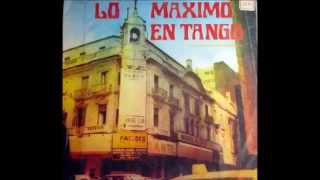 LO MAXIMO EN TANGO  LOS MEJORES TANGOS DE LA HISTORIA [upl. by Ecirtnahs]