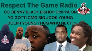 OG BENNY BLACK BISHOP DRIPPA ON BIG JOOK YO GOTTI CMG YOUNG DOLPH P DIDDY YOUNG THUG WHO NEXT [upl. by Gian]