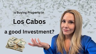 Is Buying Property in Los Cabos a Good Investment [upl. by Scrivenor]