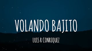 Luis R Conriquez  Volando Bajito LetraLyrics [upl. by Elram810]