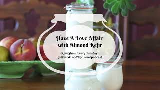 Podcast Episode 12 Have A Love Affair with Almond Kefir [upl. by Adilem750]