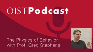 OIST Podcast 12  The Physics of Behavior with Greg Stephens [upl. by Aissyla]