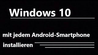 Windows 10 mit jedem AndroidSmartphone auf PCs installieren ohne Root [upl. by Einnor]