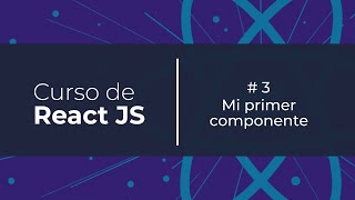 Curso Gratis de React JS  03 Mi primer componente [upl. by Namijneb]