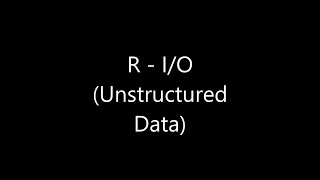 R  IO Unstructured Data [upl. by Emiolhs]