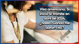 ¿Si inicio el trámite de visa americana en abril cuándo me darán cita [upl. by Htenek]