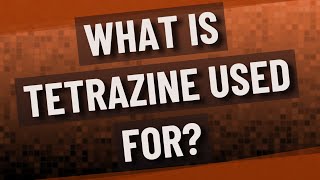 What is Tetrazine used for [upl. by Jariv]