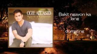 Bakit Ngayon Ka Lang by Ogie Alcasid [upl. by Klein449]