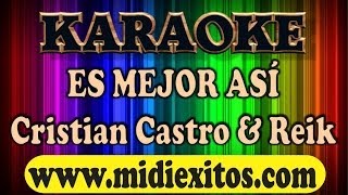 ES MEJOR ASI  CRISTIAN CASTRO Y REIK  KARAOKE [upl. by Ydac665]