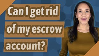 Can I get rid of my escrow account [upl. by Hughett]