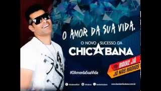 CHICABANA  O AMOR DA SUA VIDA [upl. by Brink91]