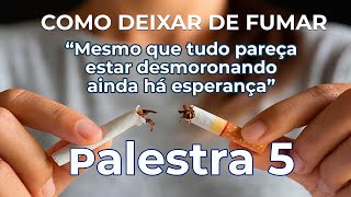 Como deixar de Fumar Palestra 5 [upl. by Dnamra]