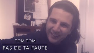 Tom Tom  Pas de ta faute [upl. by Tiga]