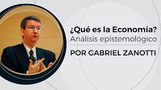 ¿Qué es la Economía  Análisis Epistemológico  Prof Gabriel Zanotti  110 [upl. by Kyle]