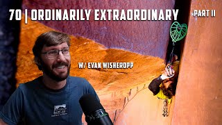 70  Ordinarily Extraordinary Part II w Evan Wisheropp [upl. by Dleifxam]