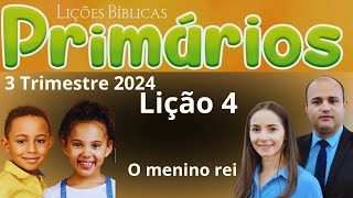 EBD Lição 4 Primários  O menino rei  EBD 3 Trimestre 2024 [upl. by Adnuhsar217]