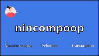 NINCOMPOOP  Meaning and Pronunciation [upl. by Staal]