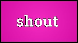 Shout Meaning [upl. by Vowel]