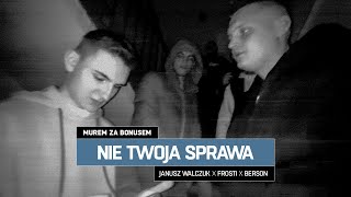 Janusz Walczuk x Frosti x Berson  NIE TWOJA SPRAWA [upl. by Gentilis]