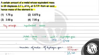 A certain amount of a metal whose equivalent mass is 28 displaces \ 07 \mathrmL \ of \ \m [upl. by Ennoval417]