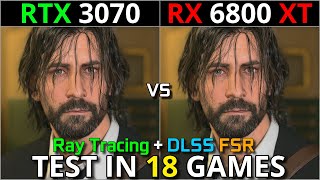 RTX 3070 vs RX 6800 XT  Test in 18 Games  Ray Tracing  DLSS amp FSR  1440p amp 2160p  Late 2023 [upl. by Alber]