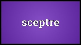 Sceptre Meaning [upl. by Ettenel635]