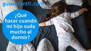 ¿Por qué mi hijo suda tanto al dormir la siesta o por la noche  Sudor excesiva en bebés y niños [upl. by Halimeda382]