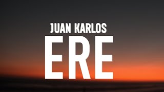 juan karlos  ERE Lyrics [upl. by Atinrev]