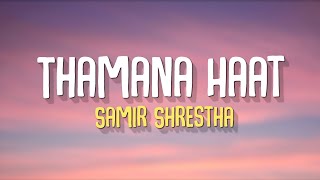 Thamana Haat  Samir Shrestha Lyrics [upl. by Esdnyl]