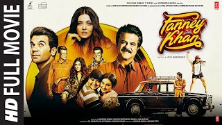 Fanney Khan Full Movie  Anil Kapoor Aishwarya Rai Bachchan Rajkummar Rao [upl. by Ymor28]