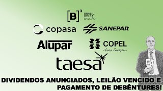 DIVIDENDOS ANUNCIADOS LEILÃO VENCIDO E PAGAMENTO DE DEBÊNTURES Taesa Copasa Copel Alupar [upl. by Megan]