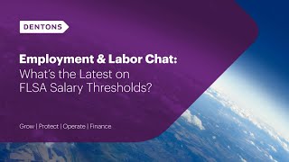 Employment amp Labor Chat Whats the Latest on FLSA Salary Thresholds [upl. by Lauritz]