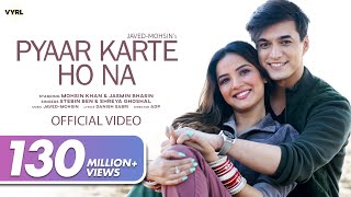 Pyaar Karte Ho Na Video JavedMohsin  Stebin B Shreya G  Mohsin Khan Jasmin Bhasin  Danish S [upl. by Daffie973]