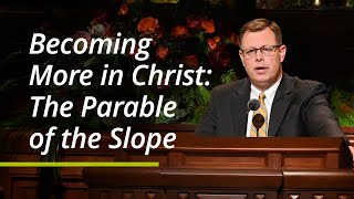 Becoming More in Christ The Parable of the Slope  Clark G Gilbert  October 2021 [upl. by Nylirrej560]