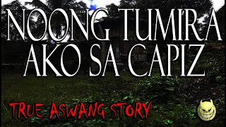 NOONG TUMIRA AKO SA CAPIZ  TRUE ASWANG STORY [upl. by Atived]