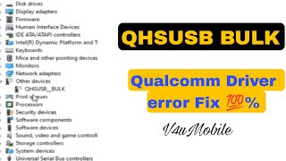 Qualcomm QHSUSB Bulk driver Error Fixall Qualcomm Driver error fix 💯 Warking [upl. by Abekam]